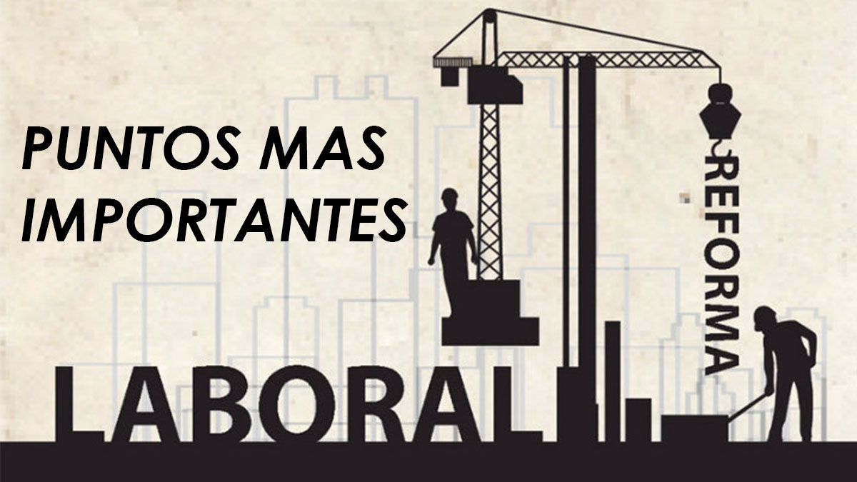 Estos son los puntos más importantes de la Nueva Reforma Laboral