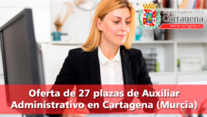 Oferta de 27 plazas de Auxiliar Administrativo en Cartagena (Murcia)