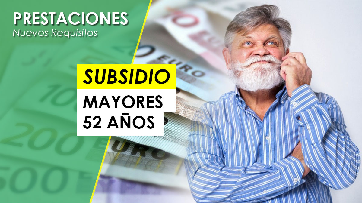 Cambios En Los Requisitos Para El Subsidio Para Mayores De 52 Años