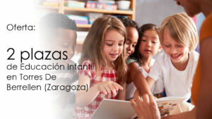 Oferta de 2 plazas de Educación Infantil en Torres De Berrellen (Zaragoza)