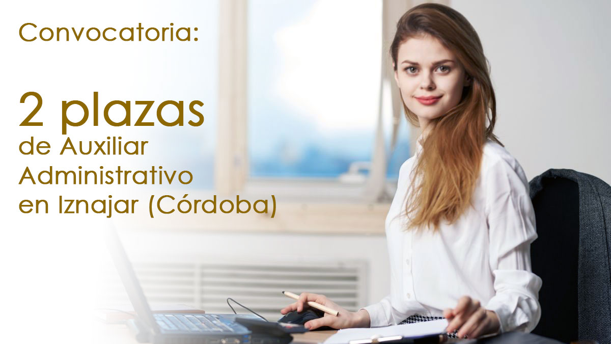 Convocatoria De 2 Plazas De Auxiliar Administrativo En Iznajar (Córdoba)