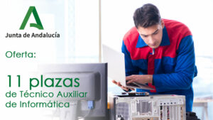 Oferta de 11 plazas de Técnico Auxiliar de Informática en La Junta de Andalucía